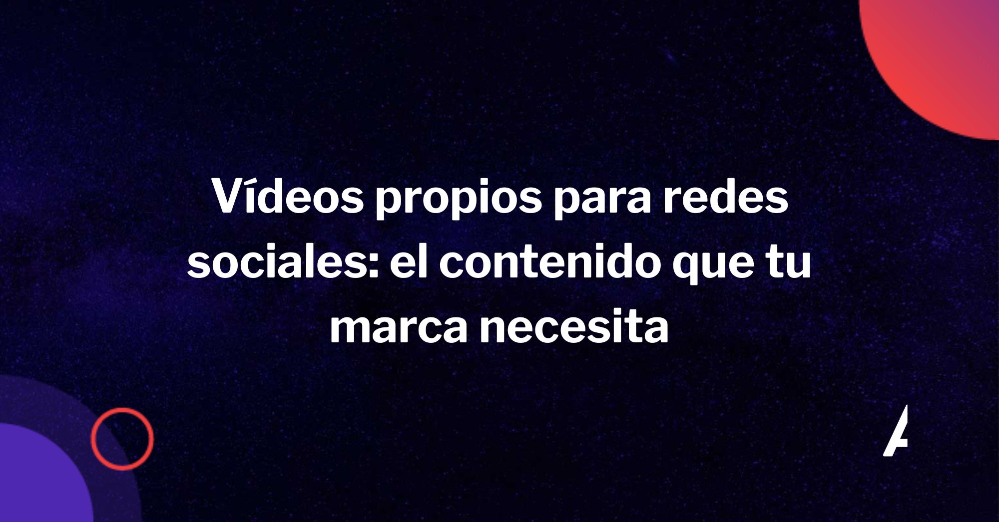 Vídeos propios para redes sociales el contenido que tu marca necesita